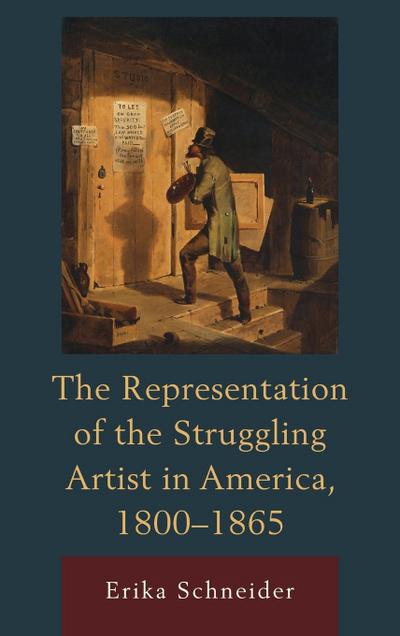 The Representation of the Struggling Artist in America, 1800-1865