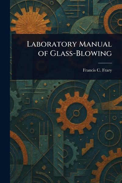 Laboratory Manual of Glass-Blowing