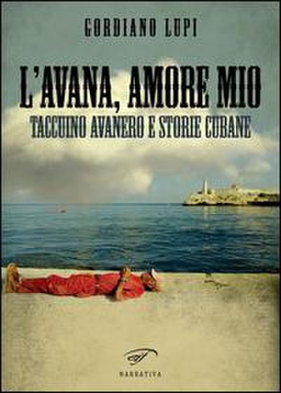L’ Avana, amore mio. Taccuino avanero e storie cubane