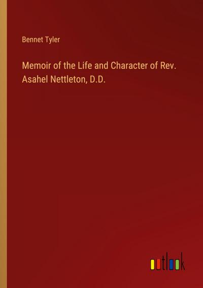 Memoir of the Life and Character of Rev. Asahel Nettleton, D.D.