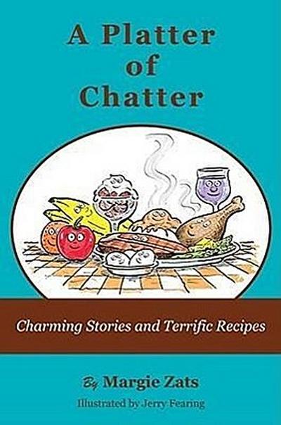 A Platter of Chatter: Charming Stories and Terrific Recipes