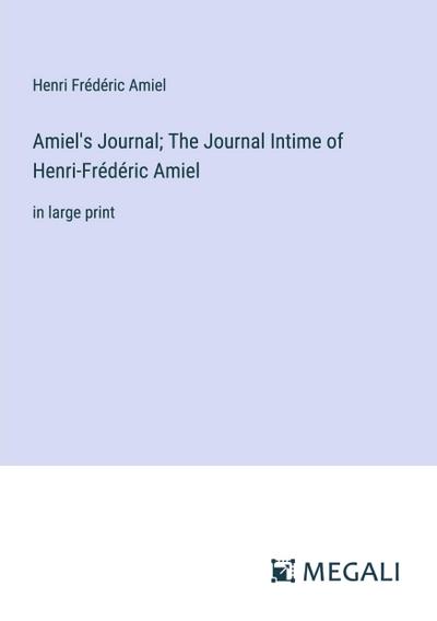 Amiel’s Journal; The Journal Intime of Henri-Frédéric Amiel