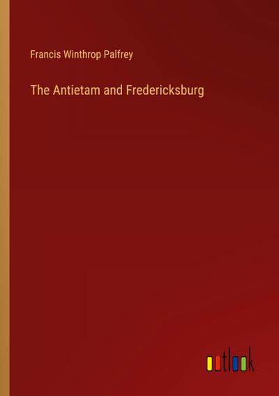 The Antietam and Fredericksburg