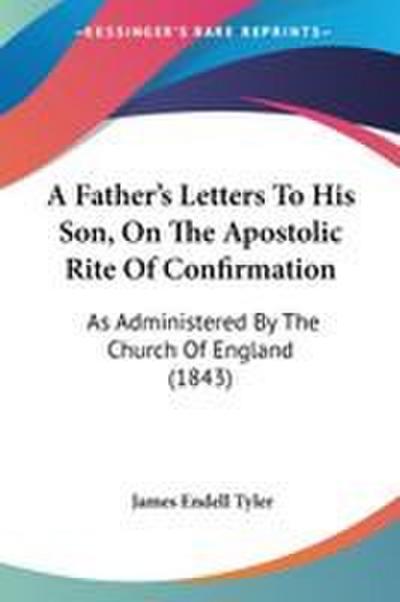 A Father’s Letters To His Son, On The Apostolic Rite Of Confirmation