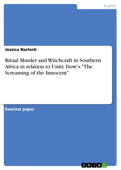 Ritual Murder and Witchcraft in Southern Africa in relation to Unity Dow’s "The Screaming of the Innocent"