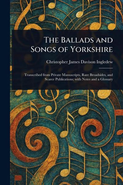 The Ballads and Songs of Yorkshire
