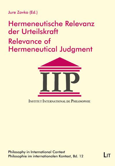 Hermeneutische Relevanz der Urteilskraft. Relevance of Hermeneutical Judgment (Philosophy in International Context / Philosophie im Internationalen Kontext, 12)