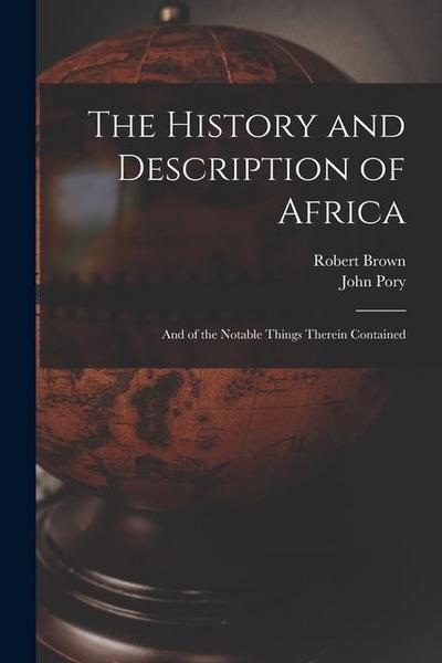The History and Description of Africa: And of the Notable Things Therein Contained