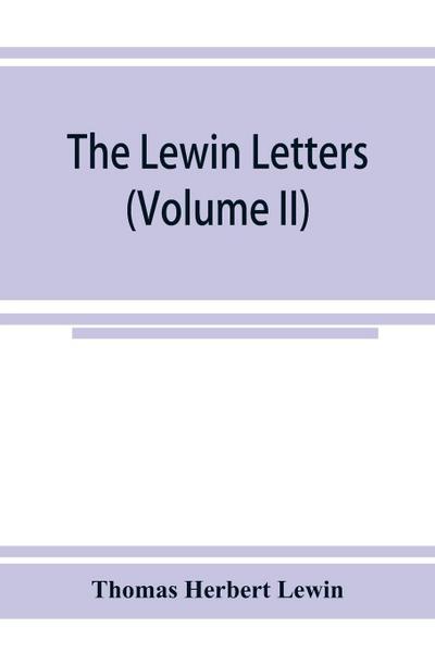 The Lewin letters; a selection from the correspondence & diaries of an English family, 1756-1885 (Volume II)