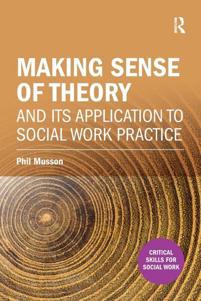 Making sense of theory and its application to social work practice