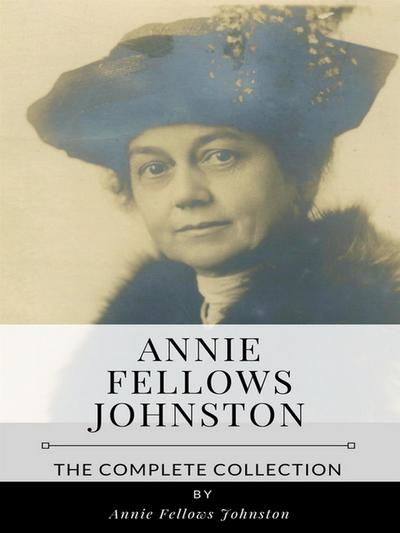 Annie Fellows Johnston – The Complete Collection