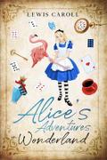 Alice’s Adventures in Wonderland (Revised and Illustrated)