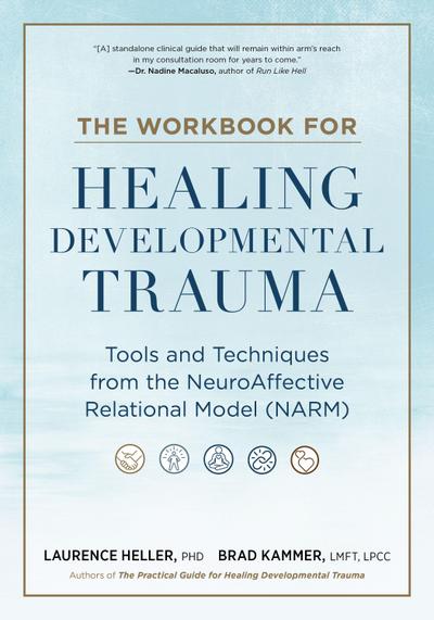 The Workbook for Healing Developmental Trauma
