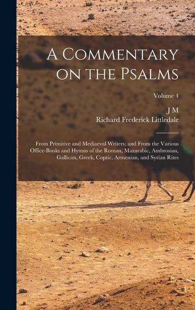 A Commentary on the Psalms: From Primitive and Mediaeval Writers; and From the Various Office-books and Hymns of the Roman, Mazarabic, Ambrosian