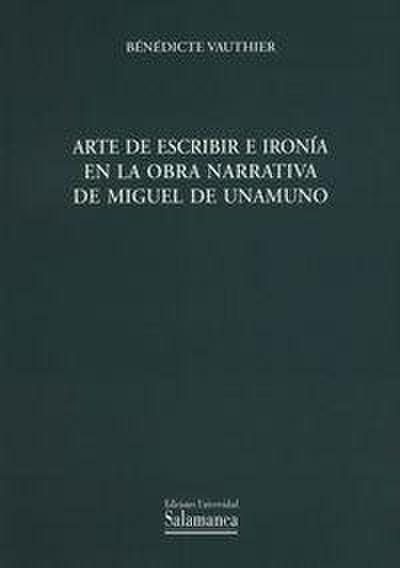 Arte de escribir e ironía en la obra narrativa de Miguel de Unamuno