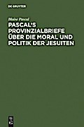 Pascal’s Provinzialbriefe über die Moral und Politik der Jesuiten