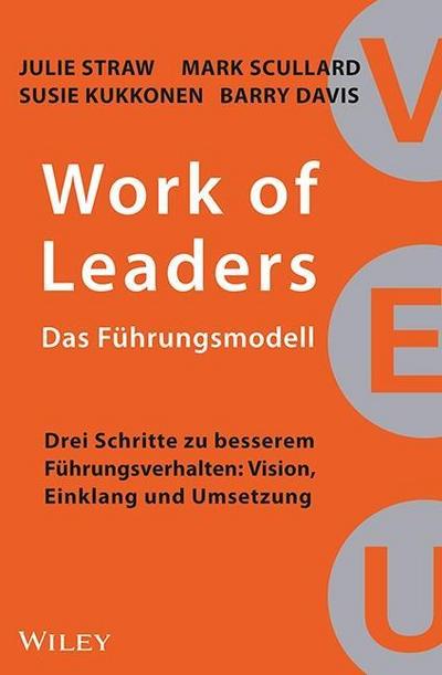 Work of Leaders: Das Führungsmodell: Drei Schritte zu besserem Führungsverhalten: Vision, Einklang und Umsetzung