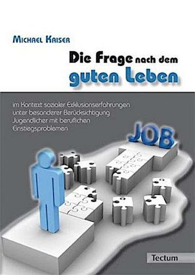 Die Frage nach dem guten Leben im Kontext sozialer Exklusionserfahrungen unter besonderer Berücksichtigung Jugendlicher mit beruflichen Einstiegsproblemen