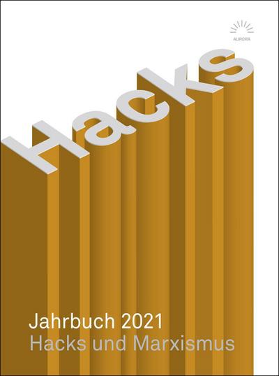 Hacks Jahrbuch 2021: Hacks und Marxismus (AURORA Verlag)
