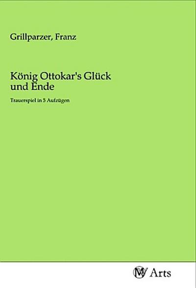 König Ottokar’s Glück und Ende