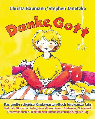 Danke, Gott - Das große religiöse Kindergarten-Buch fürs ganze Jahr