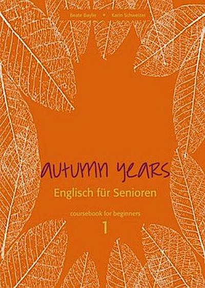 Autumn Years.  Englisch für Senioren 1 Coursebook for Beginners, m. Audio-CD u. MP3-Download