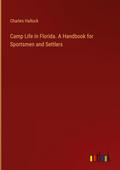 Camp Life in Florida. A Handbook for Sportsmen and Settlers