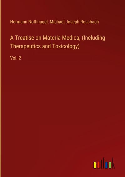 A Treatise on Materia Medica, (Including Therapeutics and Toxicology)