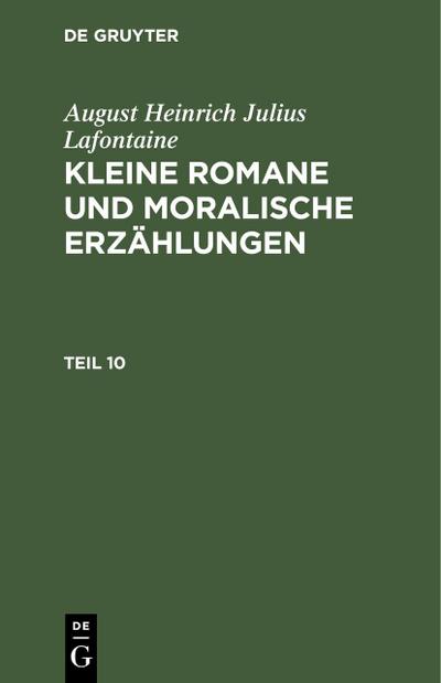 August Heinrich Julius Lafontaine: Kleine Romane und moralische Erzählungen. Teil 10