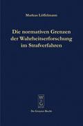 Die normativen Grenzen der Wahrheitserforschung im Strafverfahren
