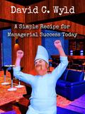 A Simple Recipe for Managerial Success Today