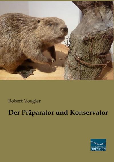 Der Präparator und Konservator - Robert Voegler