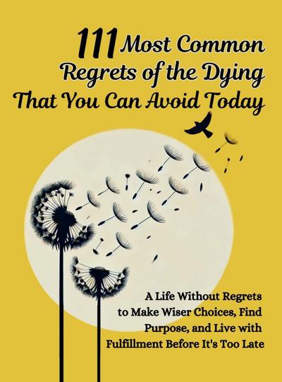 111 Most Common Regrets of the Dying That You Can Avoid Today