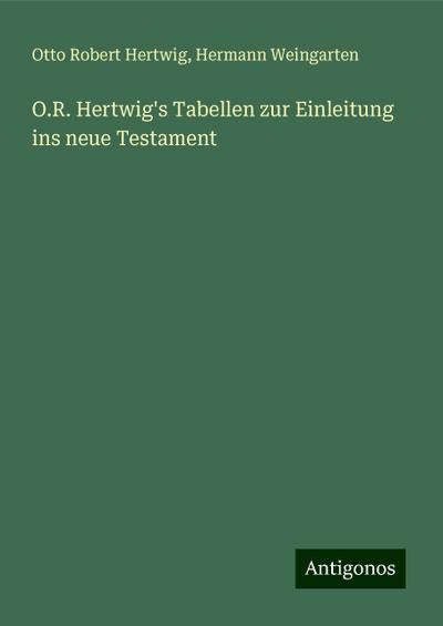 Hertwig, O: O.R. Hertwig’s Tabellen zur Einleitung ins neue