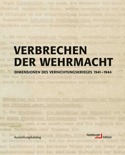 Verbrechen der Wehrmacht. Dimensionen des Vernichtungskrieges 1941 - 1944. Ausstellungskatalog: Dimensionen des Vernichtungskrieges 1941 bis 1944