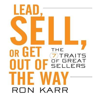 Lead, Sell, or Get Out of the Way Lib/E: The 7 Traits of Great Sellers