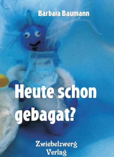 Baumann:, B: Heute schon gebagat?