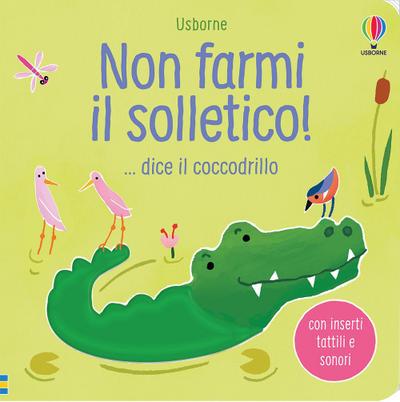 Non farmi il solletico! ...dice il coccodrillo