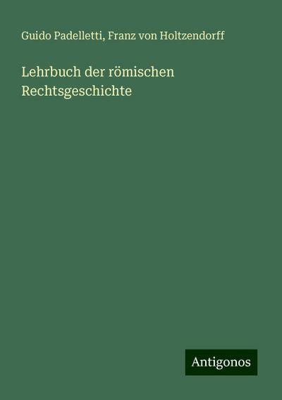 Padelletti, G: Lehrbuch der römischen Rechtsgeschichte