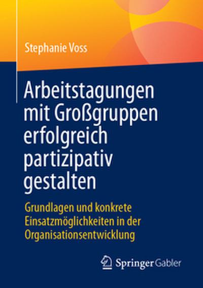 Arbeitstagungen mit Großgruppen erfolgreich partizipativ gestalten