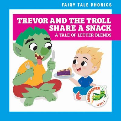 Trevor and the Troll Share a Snack: A Tale of Letter Blends