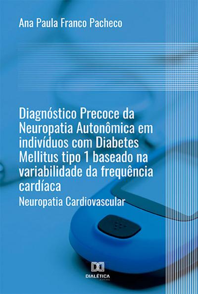 Diagnóstico Precoce da Neuropatia Autonômica em indivíduos com Diabetes Mellitus tipo 1 baseado na variabilidade da frequência cardíaca