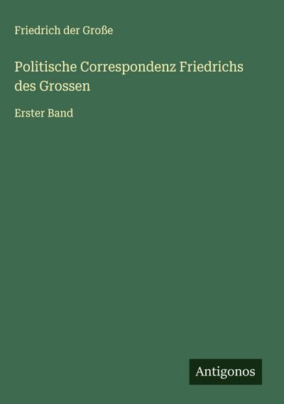 Politische Correspondenz Friedrichs des Grossen