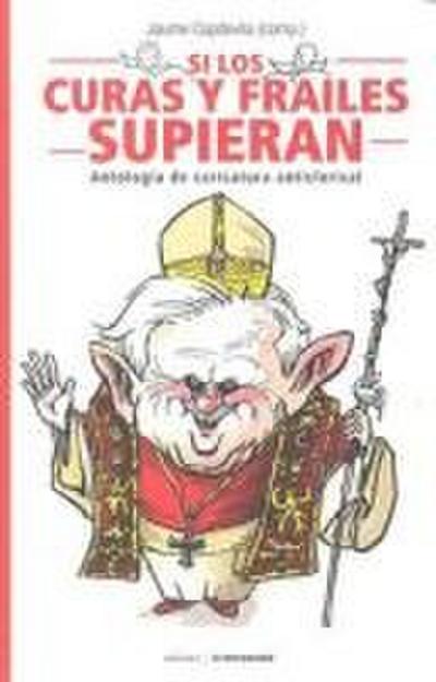 Si los curas y frailes supieran : antología de caricatura anticlerical