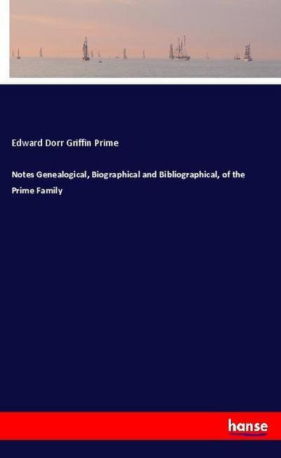 Notes Genealogical, Biographical and Bibliographical, of the Prime Family