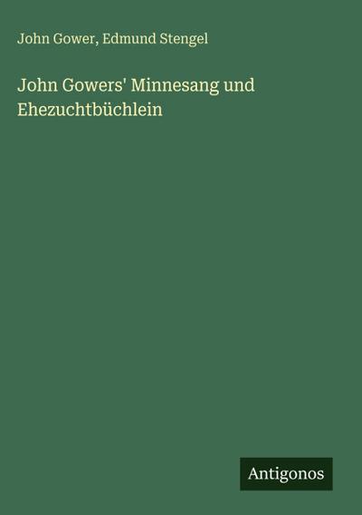 John Gowers’ Minnesang und Ehezuchtbüchlein