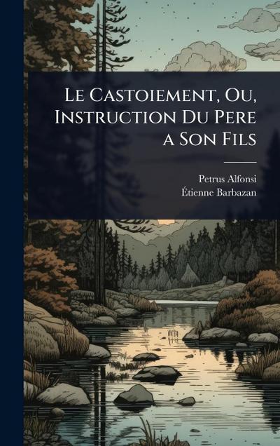 Le Castoiement, Ou, Instruction Du Pere a Son Fils