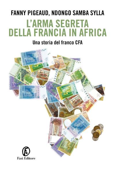 L’ arma segreta della Francia in Africa. Una storia del franco CFA