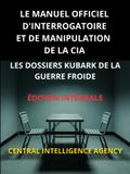 Le Manuel officiel d’interrogatoire et de manipulation de la CIA (Traduit)