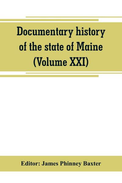 Documentary history of the state of Maine (Volume XXI) Containing the Baxter Manuscripts